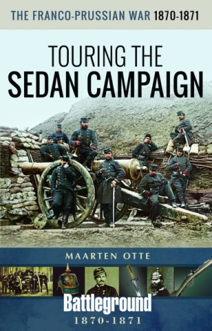 The Franco-Prussian war 1870-1871 - Touring the Sedan Campaign