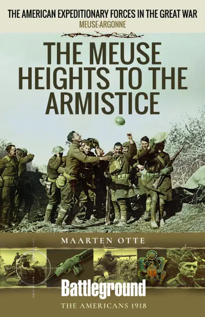 American Expeditionary Forces in the Great War - Meuse heights to the armistice by Maarten Otte